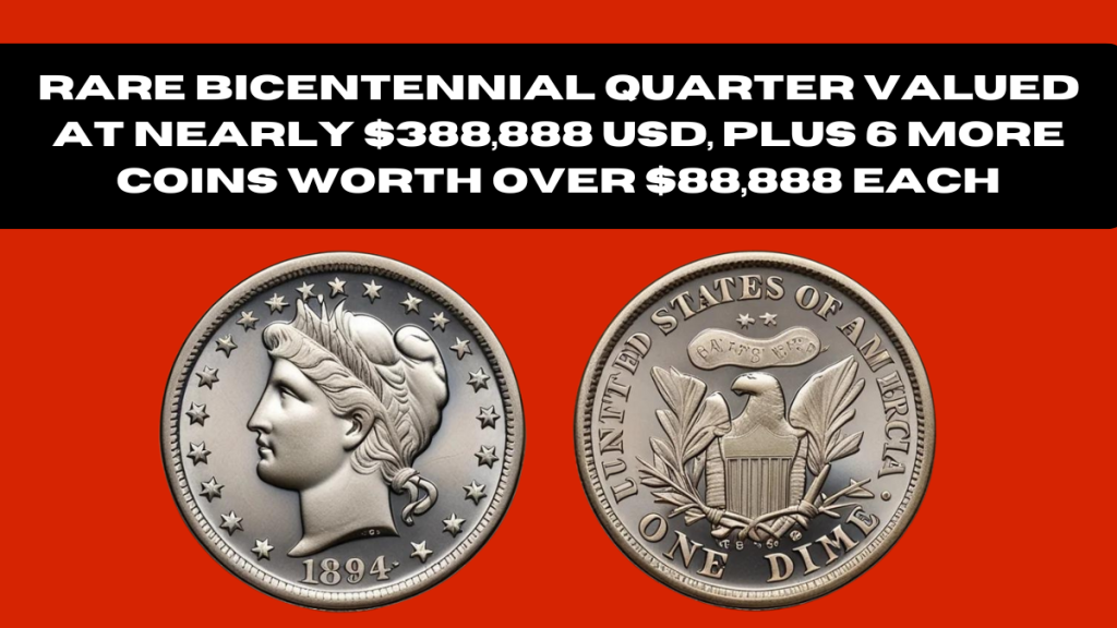 Rare Bicentennial Quarter Valued at Nearly $388,888 USD, Plus 6 More Coins Worth Over $88,888 Each