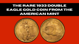 The Rare 1933 Double Eagle Gold Coin from the American Mint