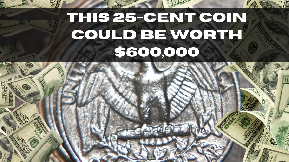 This 25-Cent Coin Could Be Worth $600,000