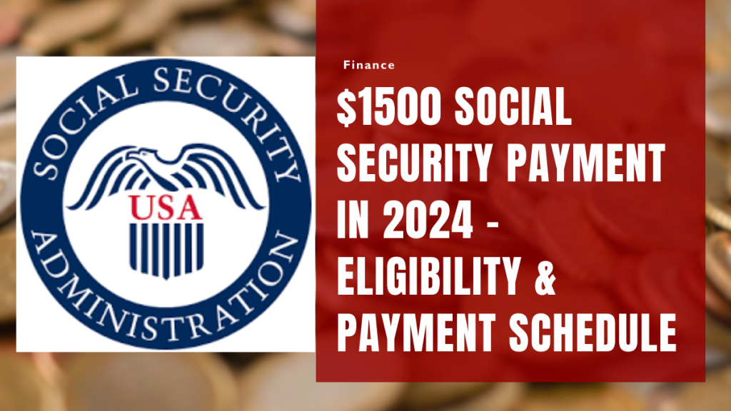 $1500 Social Security Payment in 2024 – Eligibility & Payment Schedule