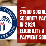 $1500 Social Security Payment in 2024 – Eligibility & Payment Schedule