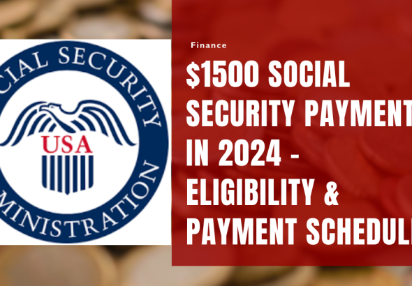 $1500 Social Security Payment in 2024 – Eligibility & Payment Schedule