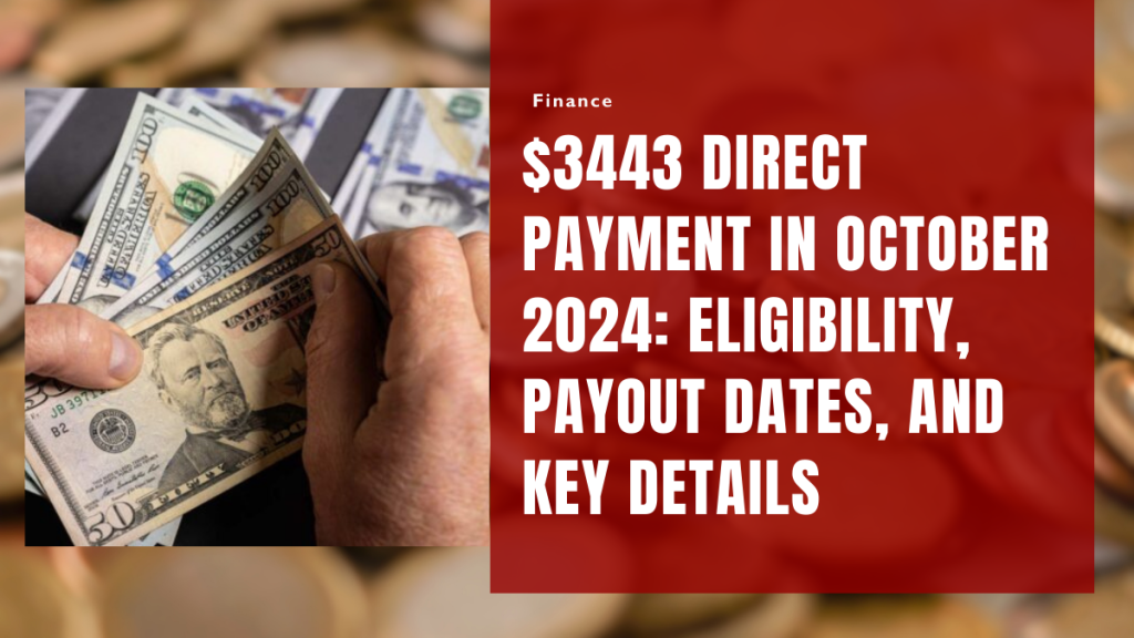 $3443 Direct Payment in October 2024 Eligibility, Payout Dates, and Key Details