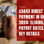 $3443 Direct Payment in October 2024 Eligibility, Payout Dates, and Key Details