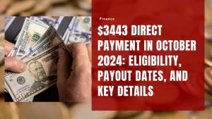 $3443 Direct Payment in October 2024 Eligibility, Payout Dates, and Key Details