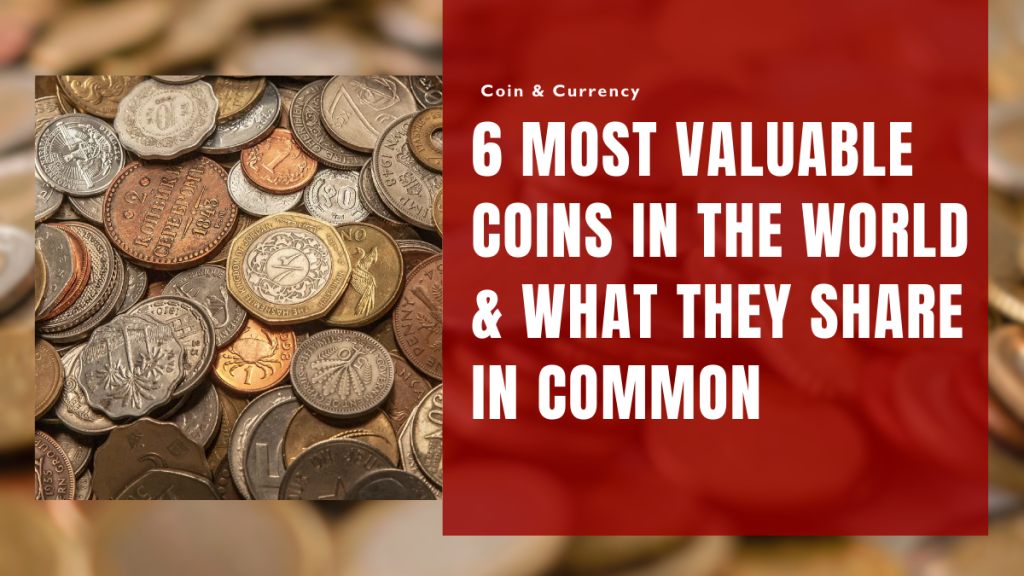 6 Most Valuable Coins in the World & What They Share in Common