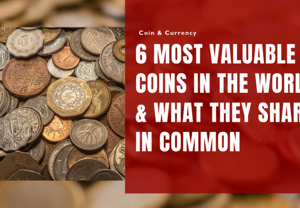 6 Most Valuable Coins in the World & What They Share in Common