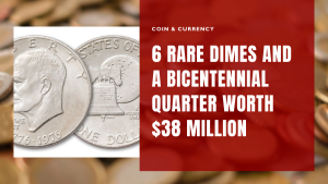 6 Rare Dimes and a Bicentennial Quarter Worth $38 Million