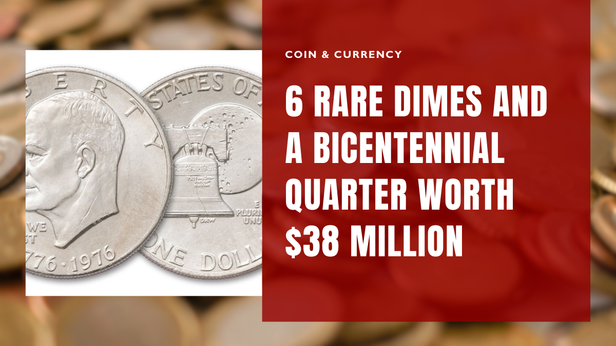 6 Rare Dimes and a Bicentennial Quarter Worth $38 Million