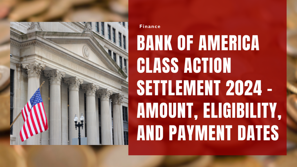 Bank of America Class Action Settlement 2024 – Amount, Eligibility, and Payment Dates