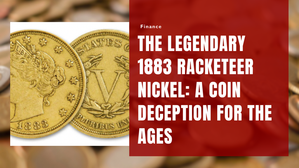 The Legendary 1883 Racketeer Nickel A Coin Deception for the Ages