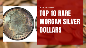 Top 10 Rare Morgan Silver Dollars