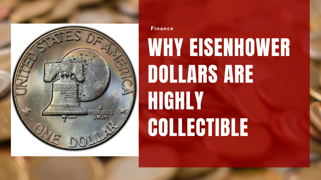 Why Eisenhower Dollars Are Highly Collectible